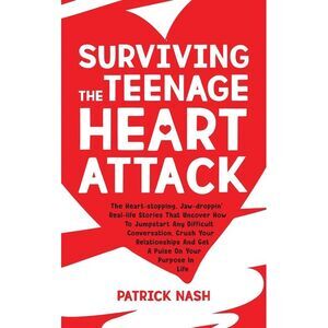 Surviving The Teenage Heart Attack: The Heart-stopping, Jaw-droppin' Real-life S